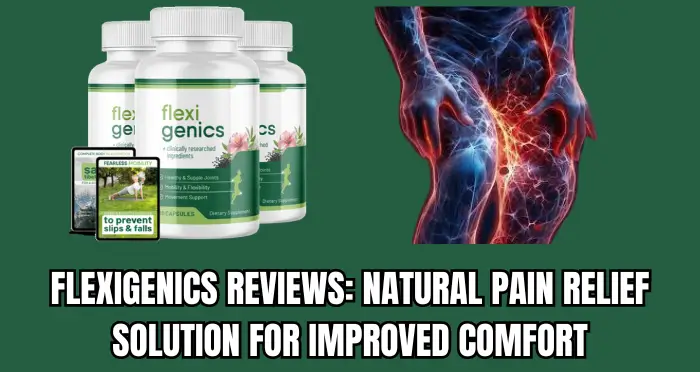 Flexigenics Reviews Natural Pain Relief Solution for Improved Comfort