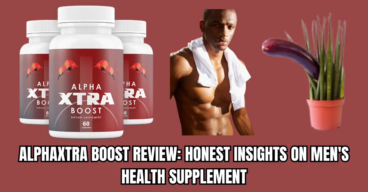 AlphaXtra Boost Review Honest Insights on Men's Health Supplement