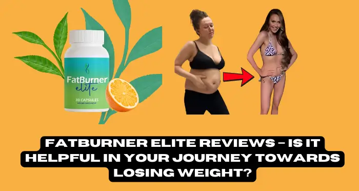 FatBurner Elite Reviews – Is It Helpful in Your Journey Towards Losing Weight