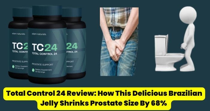 Total Control 24 Review How This Delicious Brazilian Jelly Shrinks Prostate Size By 68%