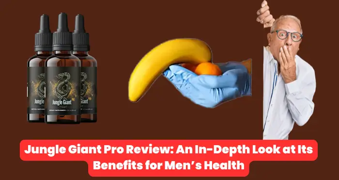 Jungle Giant Pro Review: An In-Depth Look at Its Benefits for Men’s Health