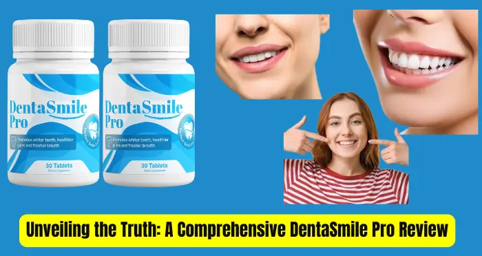 Unveiling the Truth A Comprehensive DentaSmile Pro Review