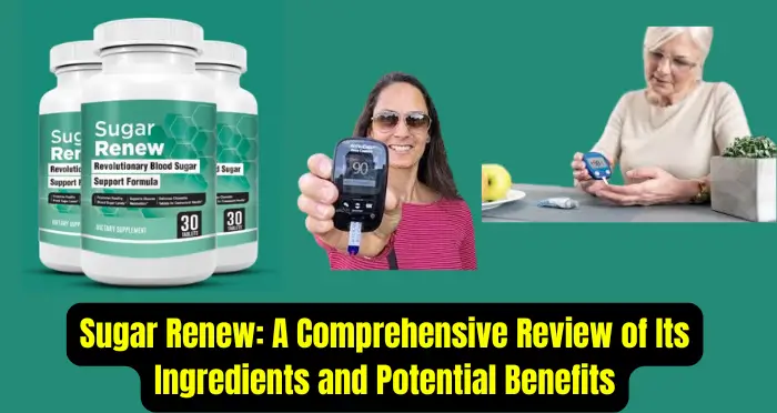 Sugar Renew A Comprehensive Review of Its Ingredients and Potential Benefits