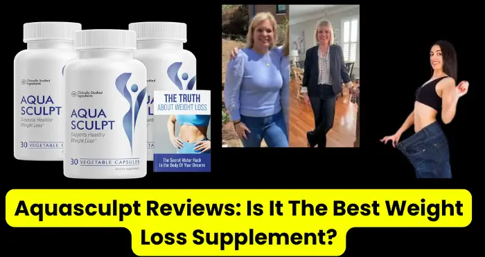 Aquasculpt Reviews Is It The Best Weight Loss Supplement