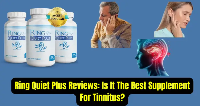 Ring Quiet Plus Reviews Is It The Best Supplement For Tinnitus