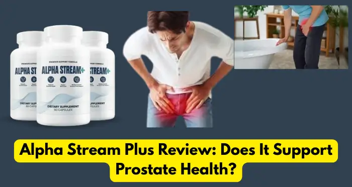 Alpha Stream Plus Review Does It Support Prostate Health